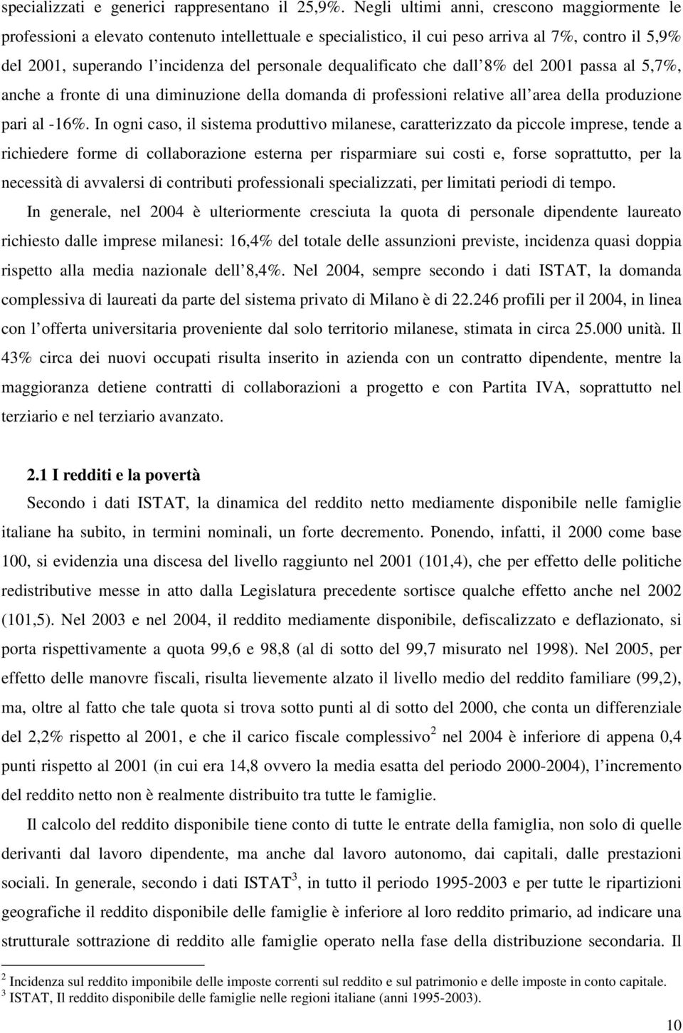 dequalificato che dall 8% del 2001 passa al 5,7%, anche a fronte di una diminuzione della domanda di professioni relative all area della produzione pari al -16%.