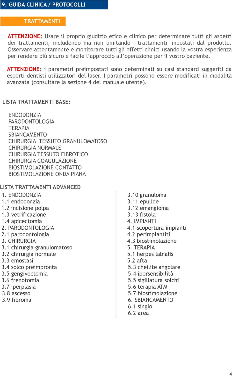 ATTENZIONE: i parametri preimpostati sono determinati su casi standard suggeriti da esperti dentisti utilizzatori del laser.