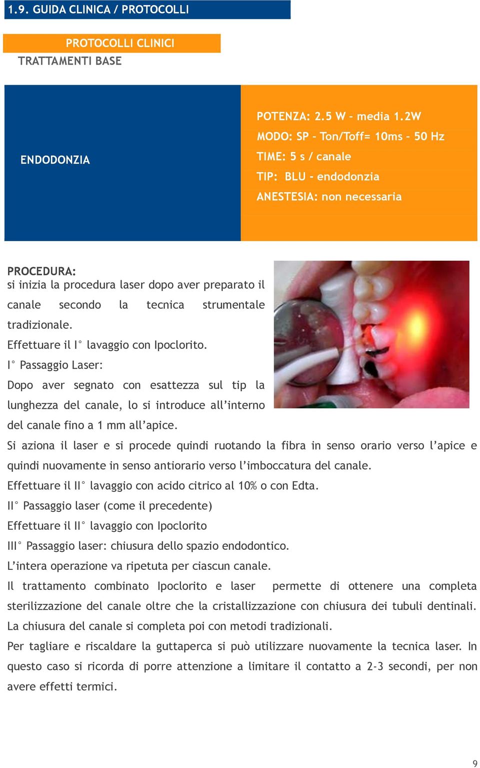 strumentale tradizionale. Effettuare il I lavaggio con Ipoclorito.