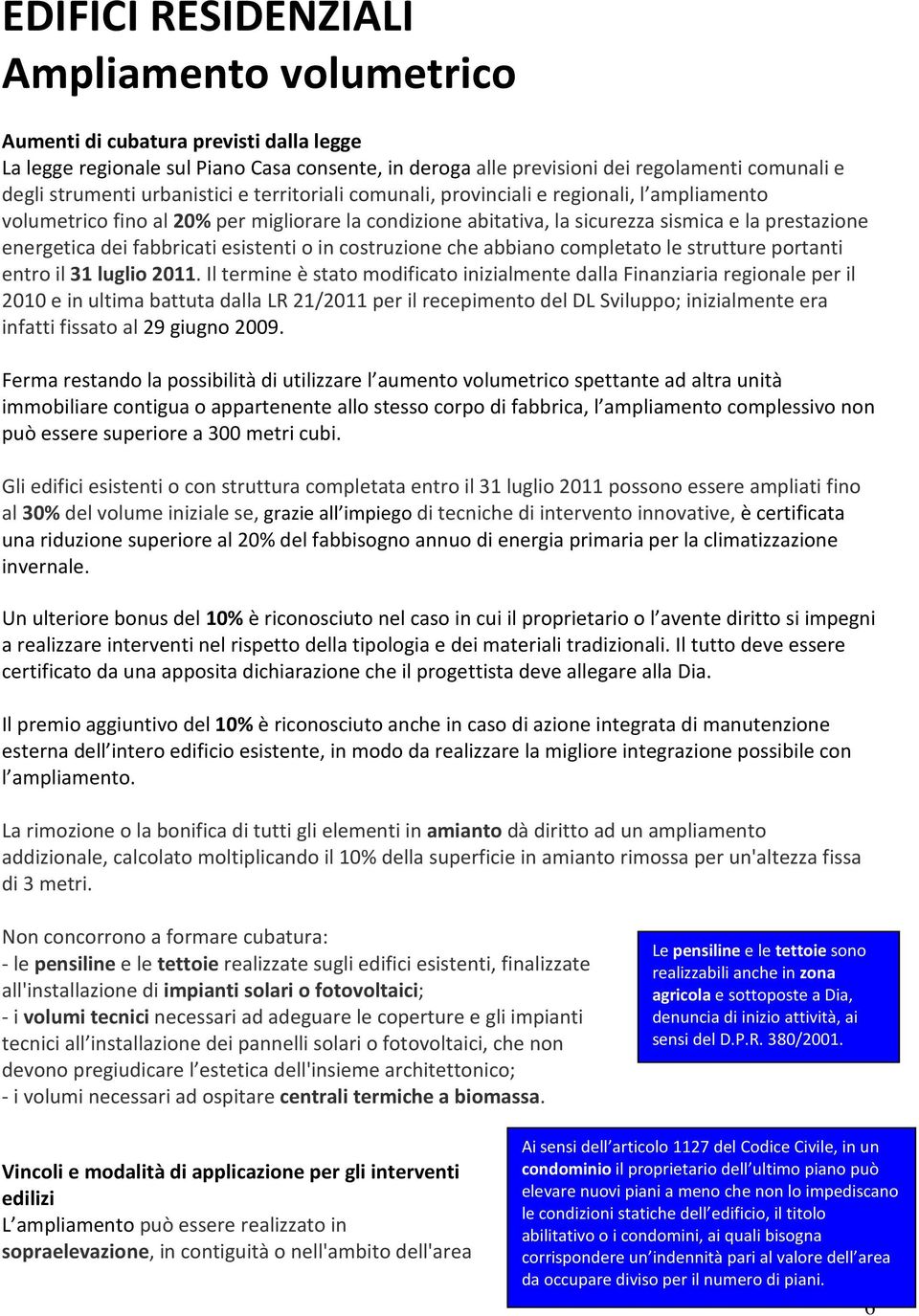 fabbricati esistenti o in costruzione che abbiano completato le strutture portanti entro il 31 luglio 2011.