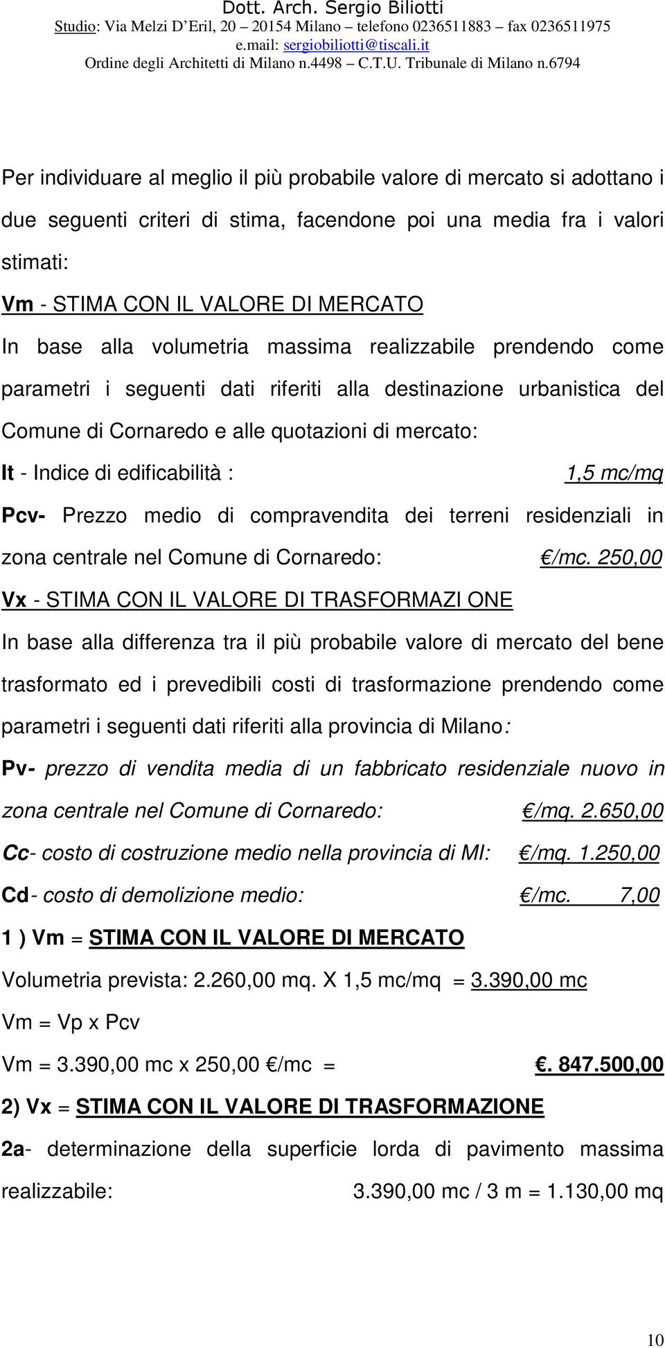 : 1,5 mc/mq Pcv- Prezzo medio di compravendita dei terreni residenziali in zona centrale nel Comune di Cornaredo: /mc.
