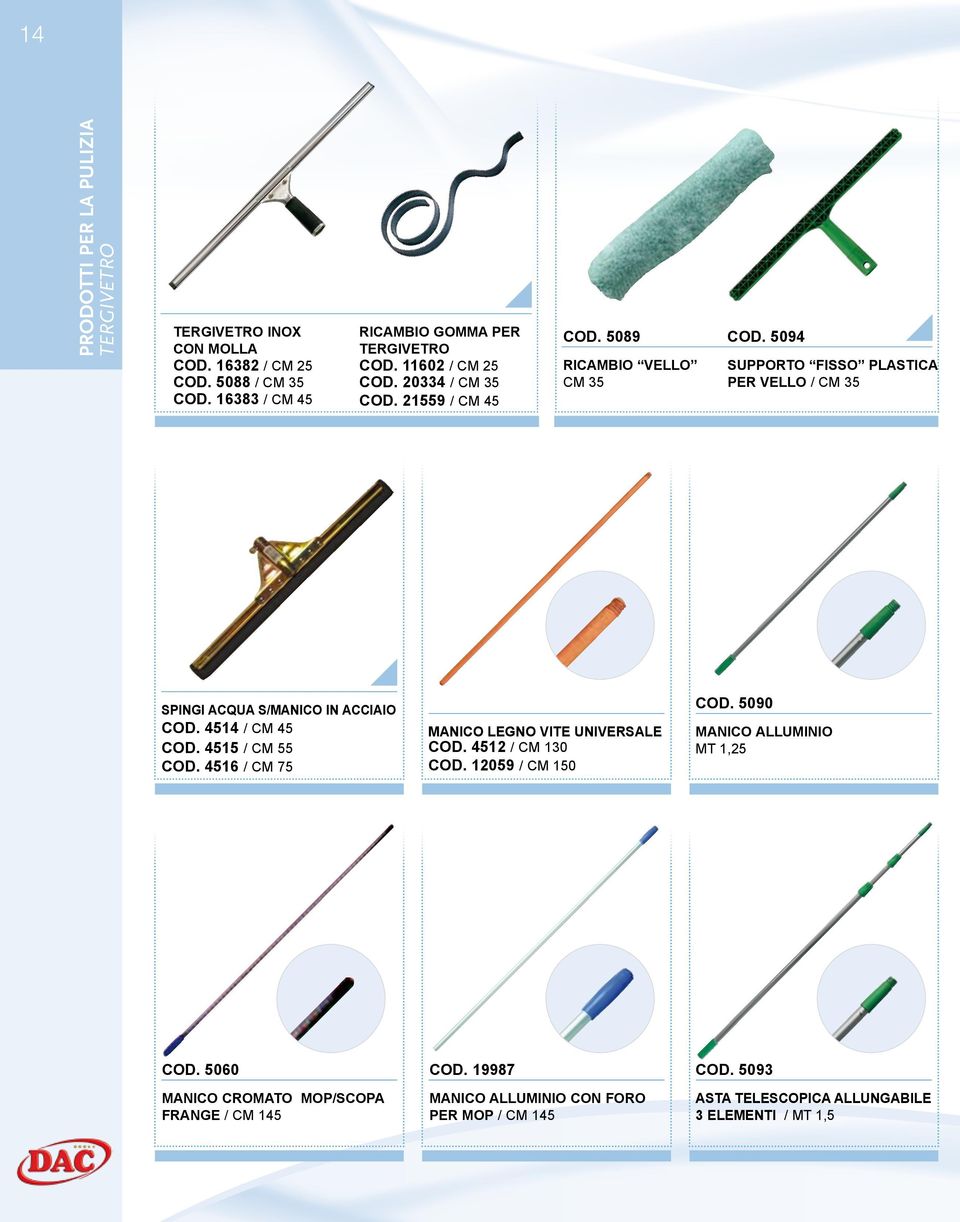 4514 / CM 45 cod. 4515 / CM 55 cod. 4516 / CM 75 MANICO LEGNO VITE UNIVERSALE cod. 4512 / CM 130 cod. 12059 / CM 150 cod.