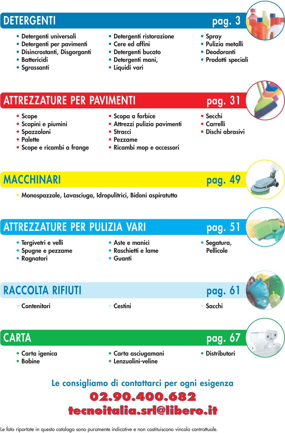 Pulizia metalli Deodoranti Prodotti speciali ATTREZZATURE PER PAVIMENTI pag.