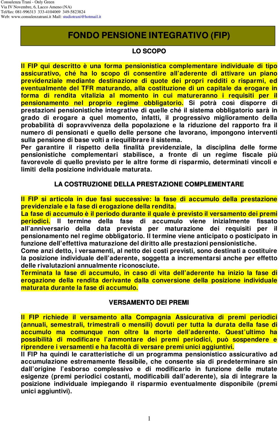 momento in cui matureranno i requisiti per il pensionamento nel proprio regime obbligatorio.