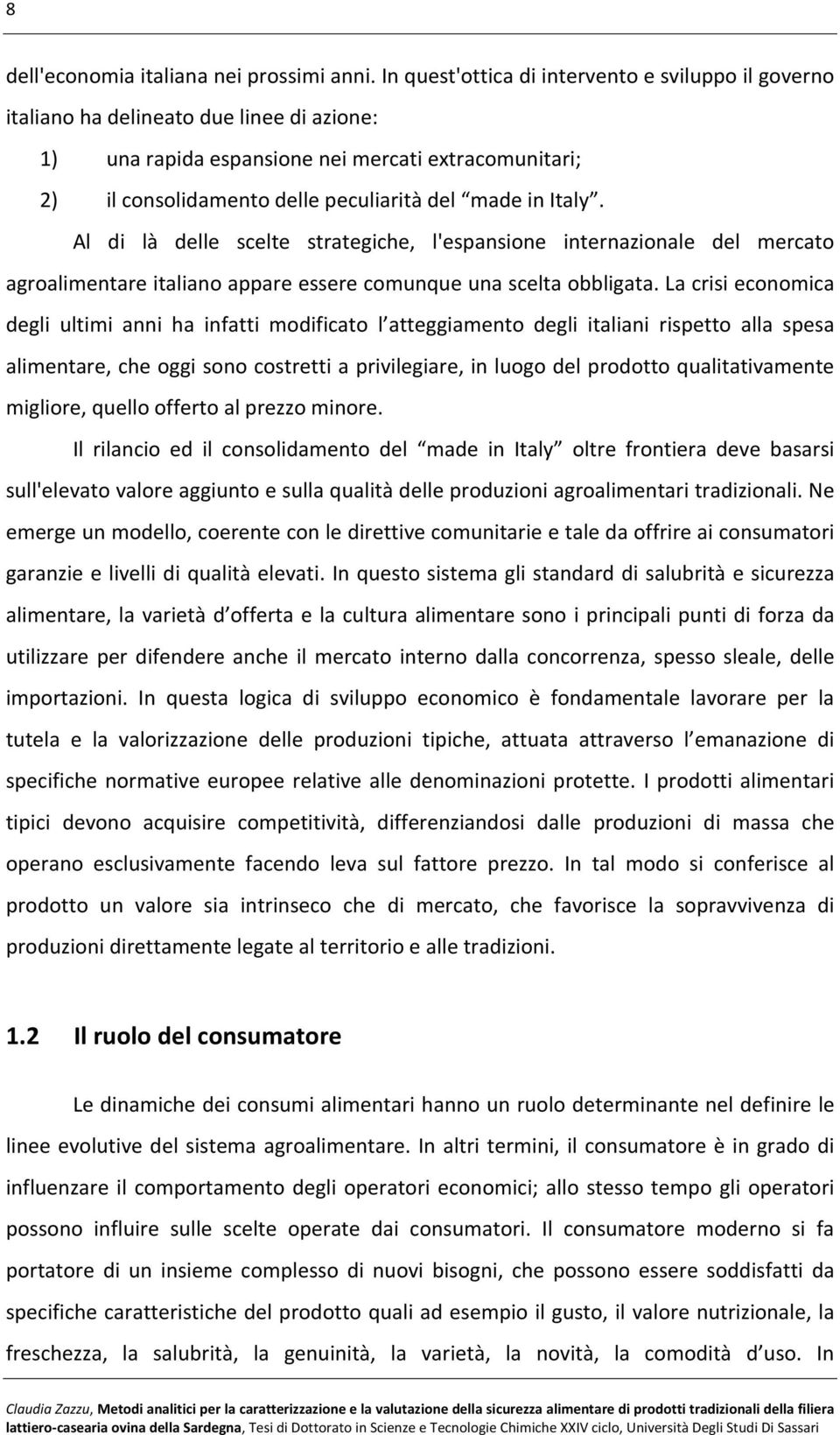 Italy. Al di là delle scelte strategiche, l'espansione internazionale del mercato agroalimentare italiano appare essere comunque una scelta obbligata.