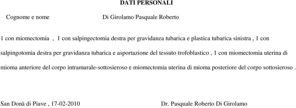 miomectomia uterina di mioma anteriore del corpo intramurale-sottosieroso e miomectomia uterina di