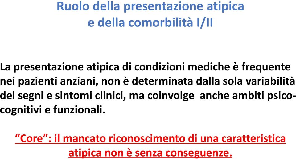 variabilità dei segni e sintomi clinici, ma coinvolge anche ambiti psicocognitivi e