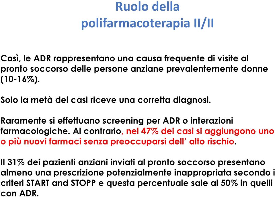 Al contrario, nel 47% dei casi si aggiungono uno o più nuovi farmaci senza preoccuparsi dell alto rischio.