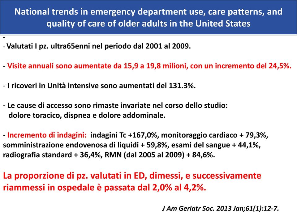 - Le cause di accesso sono rimaste invariate nel corso dello studio: dolore toracico, dispnea e dolore addominale.