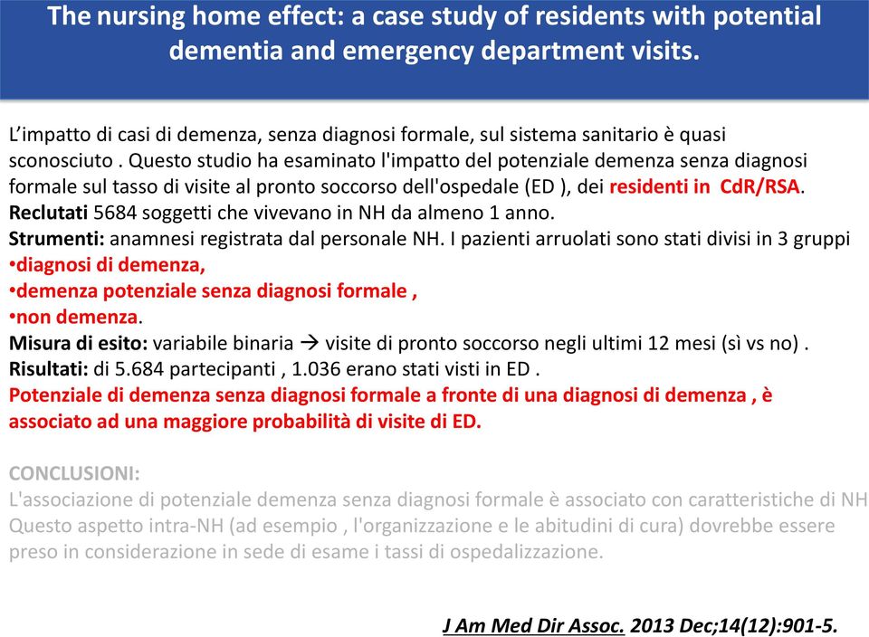 Questo studio ha esaminato l'impatto del potenziale demenza senza diagnosi formale sul tasso di visite al pronto soccorso dell'ospedale (ED ), dei residenti in CdR/RSA.