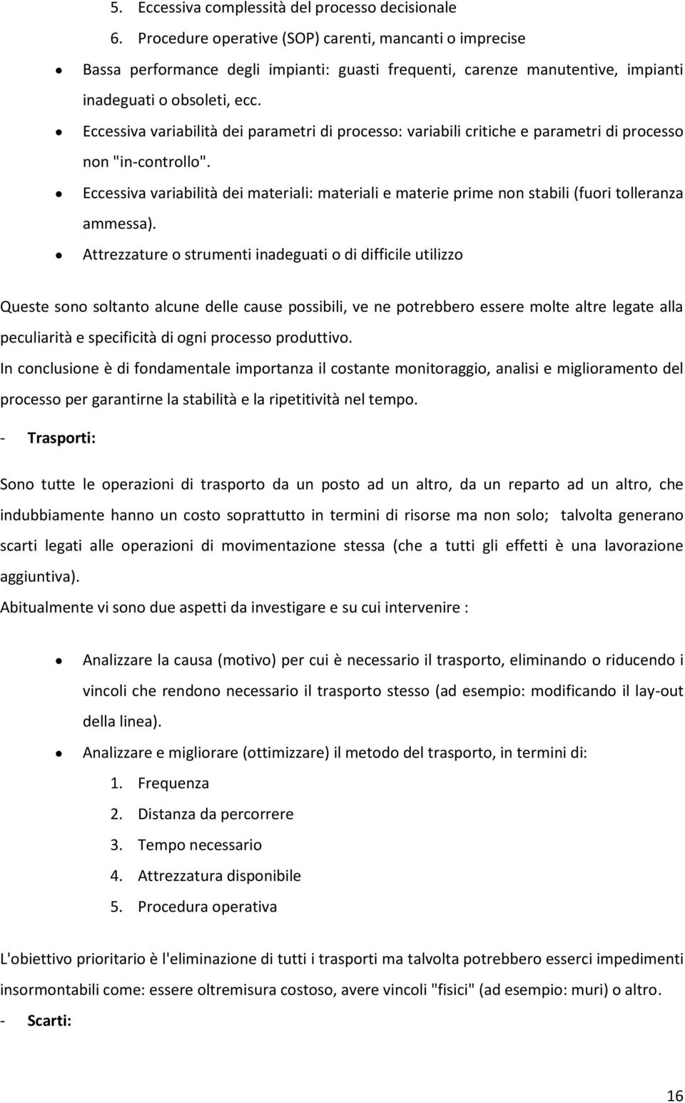 Eccessiva variabilità dei parametri di processo: variabili critiche e parametri di processo non "in-controllo".