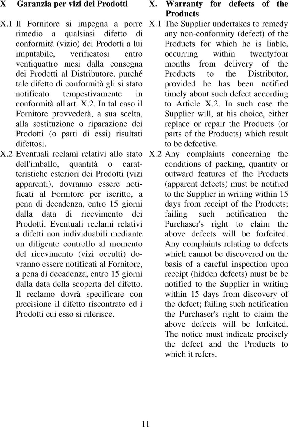 entro occurring within twentyfour ventiquattro mesi dalla consegna months from delivery of the dei Prodotti al Distributore, purché Products to the Distributor, tale difetto di conformità gli si