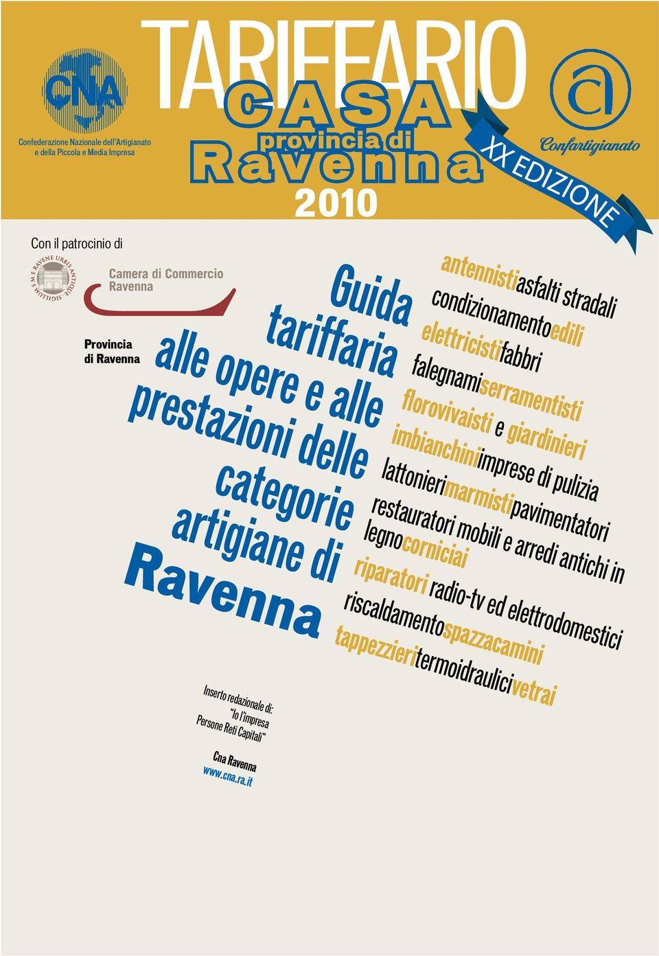 florovivaisti e giardinieri imbianchiniimprese di pulizia lattonierimarmistipavimentatori restauratori mobili e arredi antichi in legnocorniciai riparatori