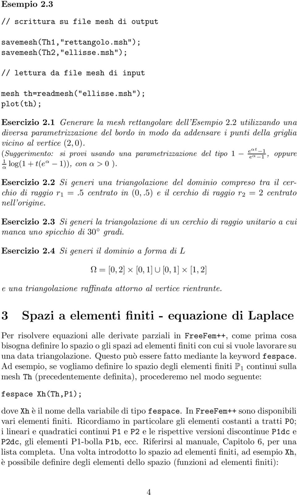 (Suggerimento: si provi usando una parametrizzazione del tipo 1 eαt 1, oppure e α 1 1 log(1 + α t(eα 1)), con α > 0 ). Esercizio 2.