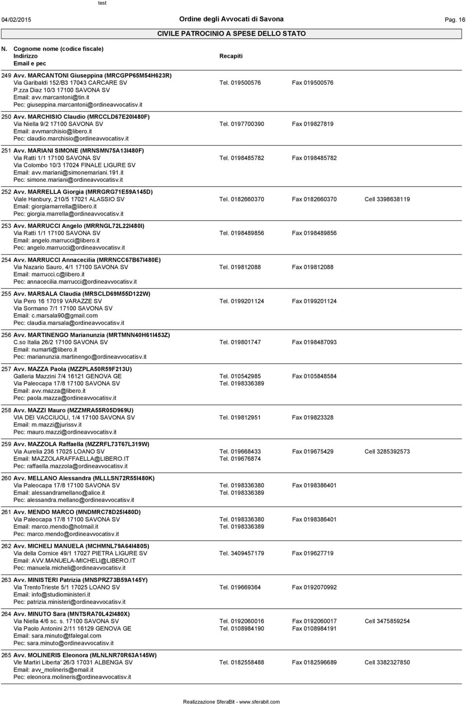 it Pec: claudio.marchisio@ordineavvocatisv.it 251 Avv. MARIANI SIMONE (MRNSMN75A13I480F) Via Ratti 1/1 17100 SAVONA SV Via Colombo 10/3 17024 FINALE LIGURE SV Email: avv.mariani@simonemariani.191.