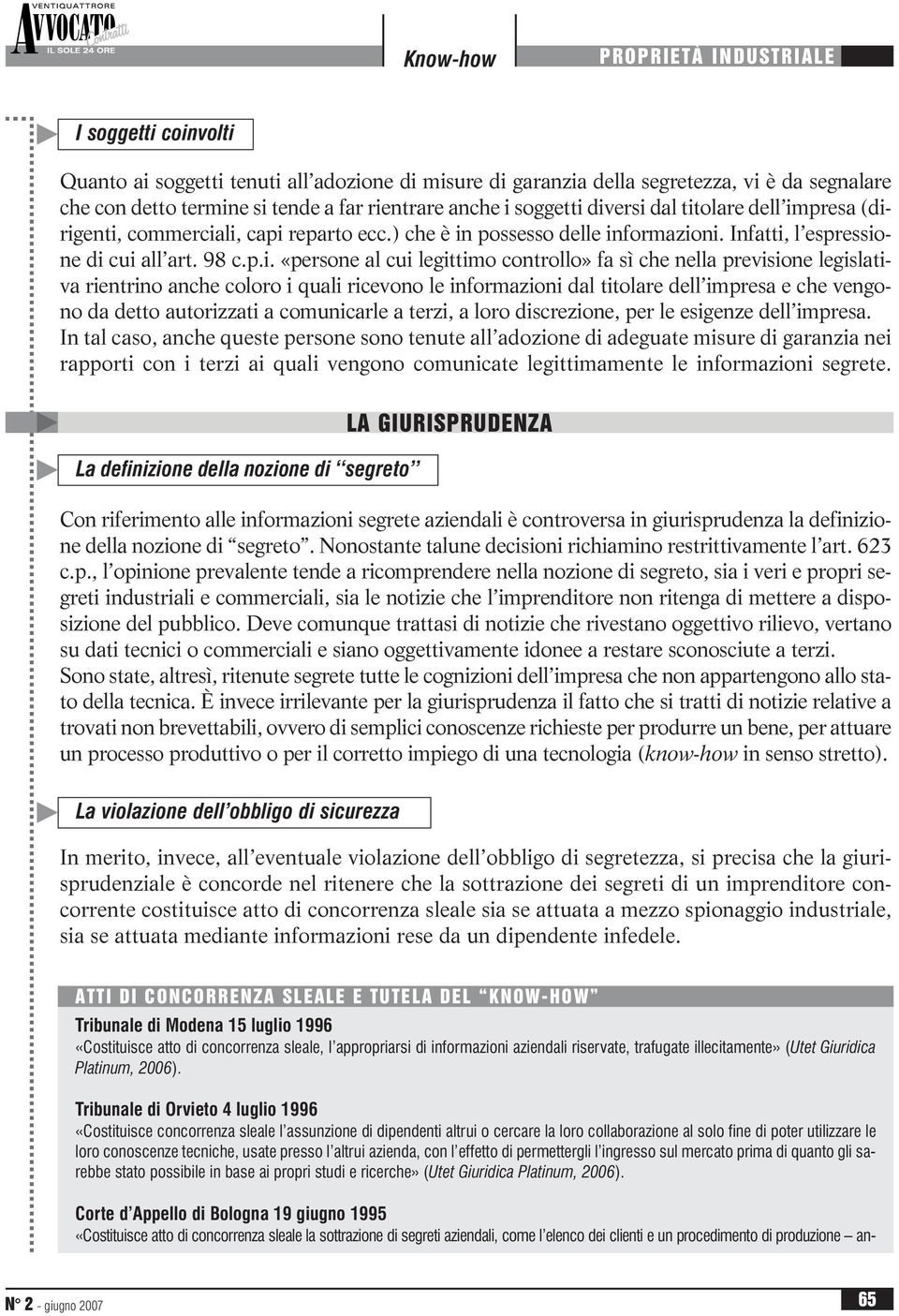 diversi dal titolare dell impresa (dirigenti, commerciali, capi reparto ecc.) che è in possesso delle informazioni. Infatti, l espressione di cui all art. 98 c.p.i. «persone al cui legittimo