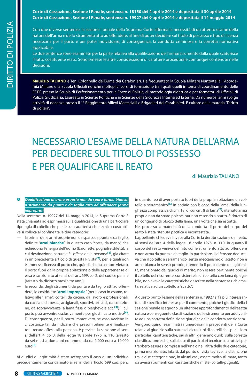 arma e dello strumento atto ad offendere, al fine di poter decidere sul titolo di possesso e tipo di licenza necessaria per il porto e per poter individuare, di conseguenza, la condotta criminosa e