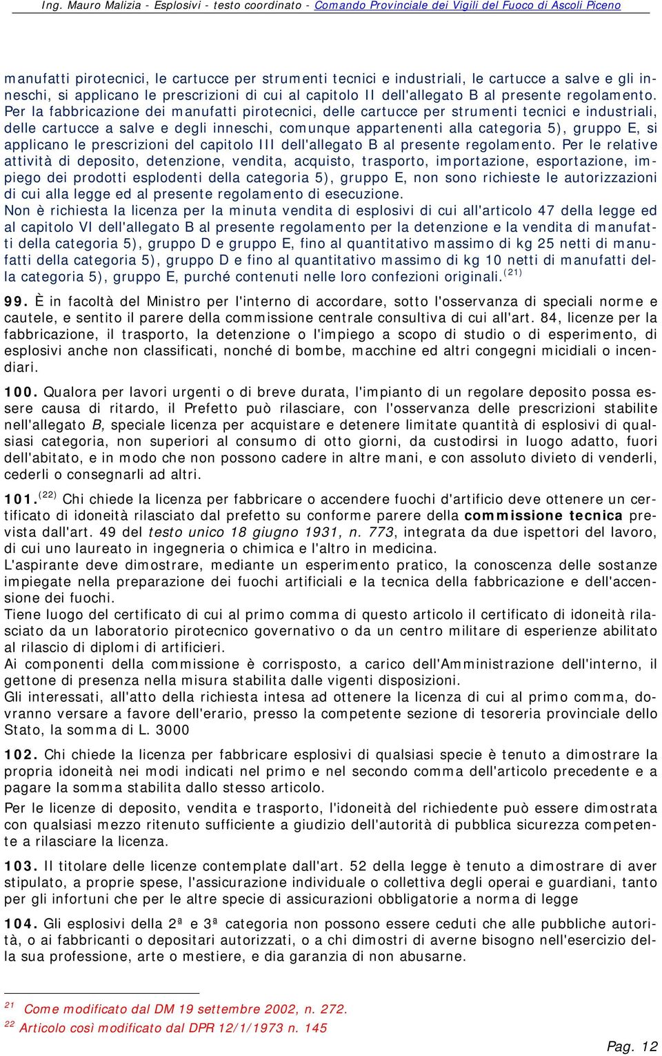 applicano le prescrizioni del capitolo III dell'allegato B al presente regolamento.