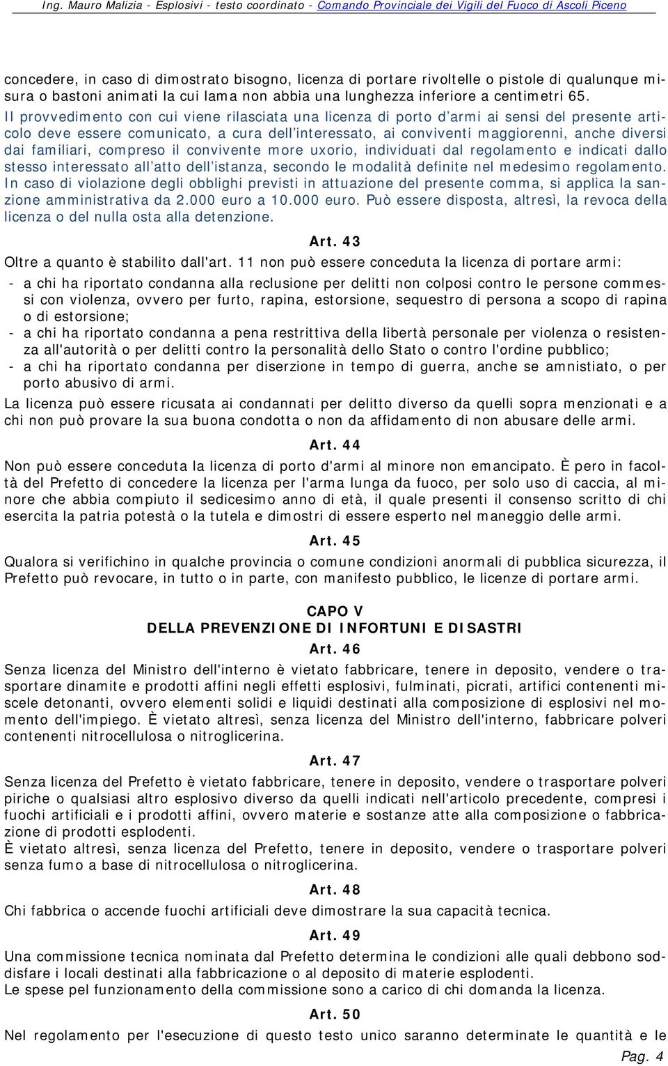 familiari, compreso il convivente more uxorio, individuati dal regolamento e indicati dallo stesso interessato all atto dell istanza, secondo le modalità definite nel medesimo regolamento.