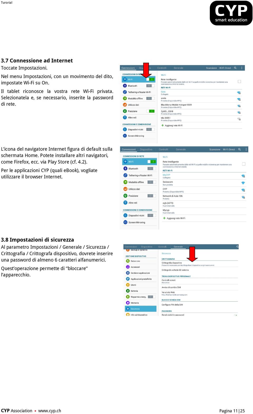 Potete installare altri navigatori, come Firefox, ecc. via Play Store (cf. 4.2). Per le applicazioni CYP (quali ebook), vogliate utilizzare il browser Internet. 3.