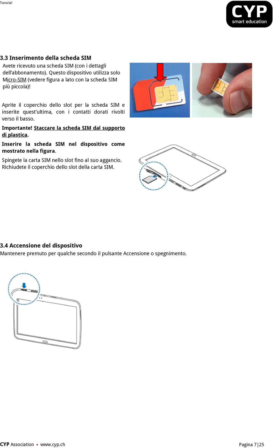 Aprite il coperchio dello slot per la scheda SIM e inserite quest ultima, con i contatti dorati rivolti verso il basso. Importante!