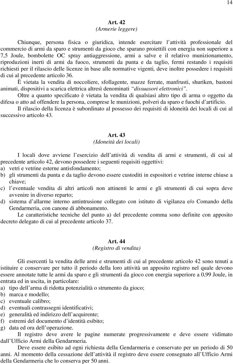 superiore a 7,5 Joule, bombolette OC spray antiaggressione, armi a salve e il relativo munizionamento, riproduzioni inerti di armi da fuoco, strumenti da punta e da taglio, fermi restando i requisiti