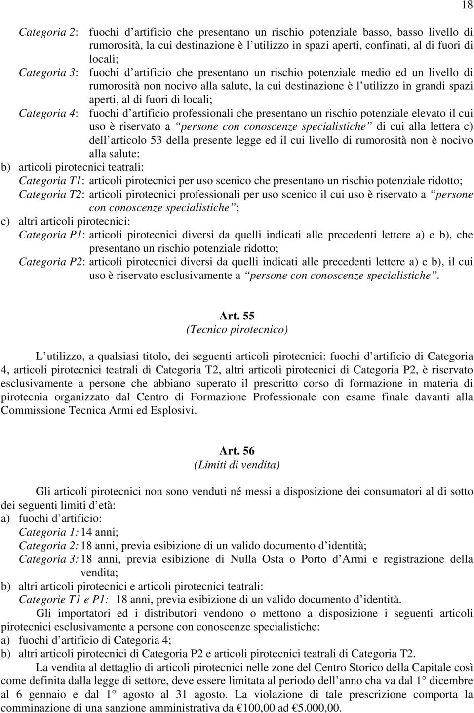 Categoria 4: fuochi d artificio professionali che presentano un rischio potenziale elevato il cui uso è riservato a persone con conoscenze specialistiche di cui alla lettera c) dell articolo 53 della