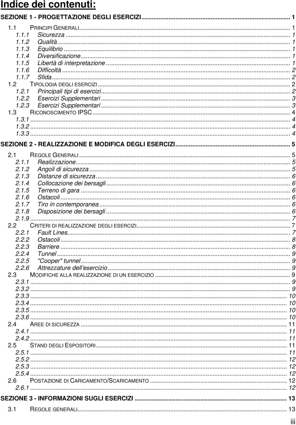 .. 4 1.3.1... 4 1.3.2... 4 1.3.3... 4 SEZIONE 2 - REALIZZAZIONE E MODIFICA DEGLI ESERCIZI... 5 2.1 REGOLE GENERALI... 5 2.1.1 Realizzazione... 5 2.1.2 Angoli di sicurezza... 5 2.1.3 Distanze di sicurezza.