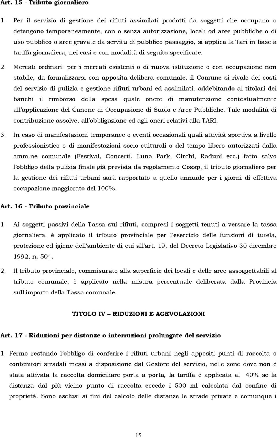 da servitù di pubblico passaggio, si applica la Tari in base a tariffa giornaliera, nei casi e con modalità di seguito specificate. 2.