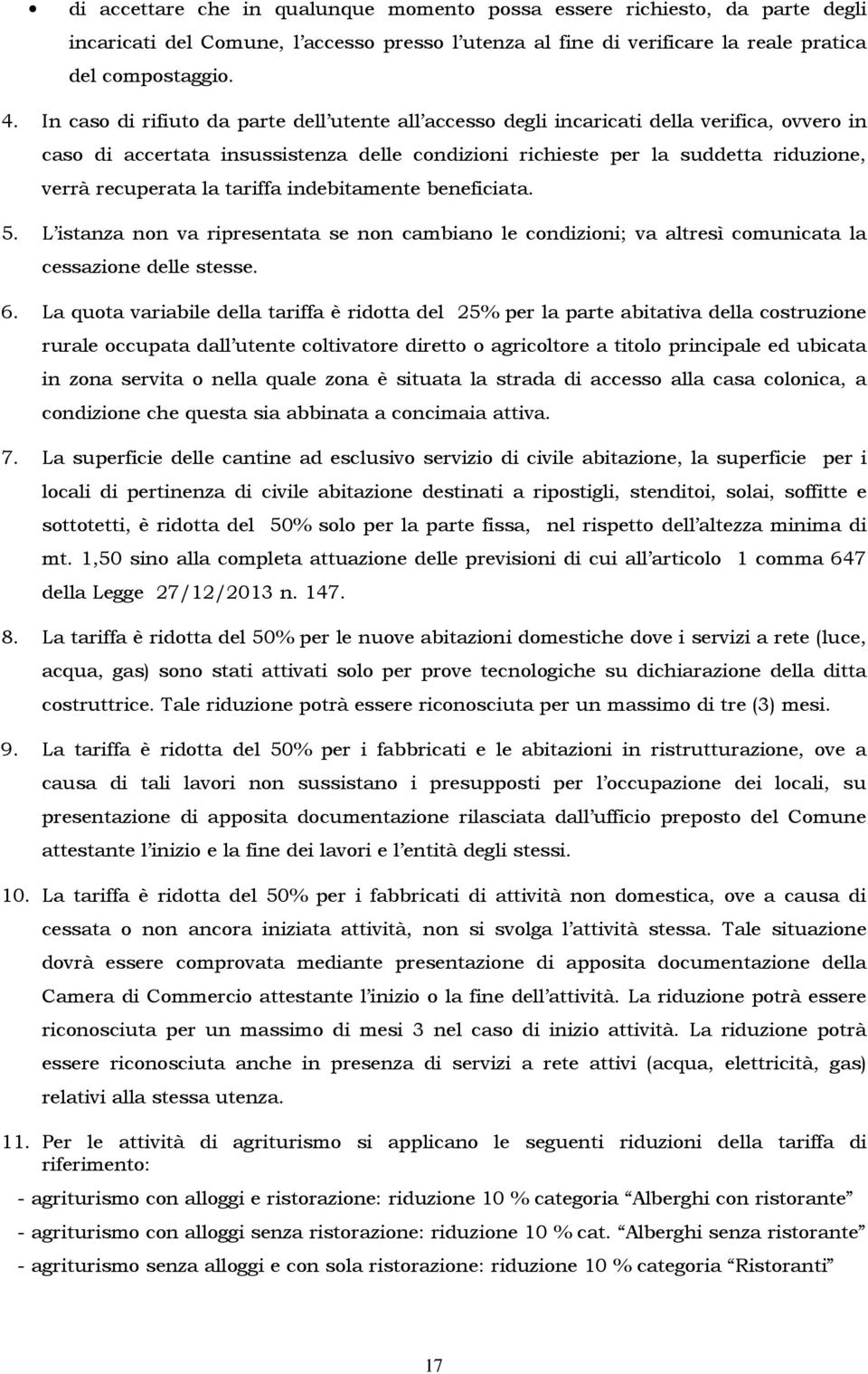 la tariffa indebitamente beneficiata. 5. L istanza non va ripresentata se non cambiano le condizioni; va altresì comunicata la cessazione delle stesse. 6.