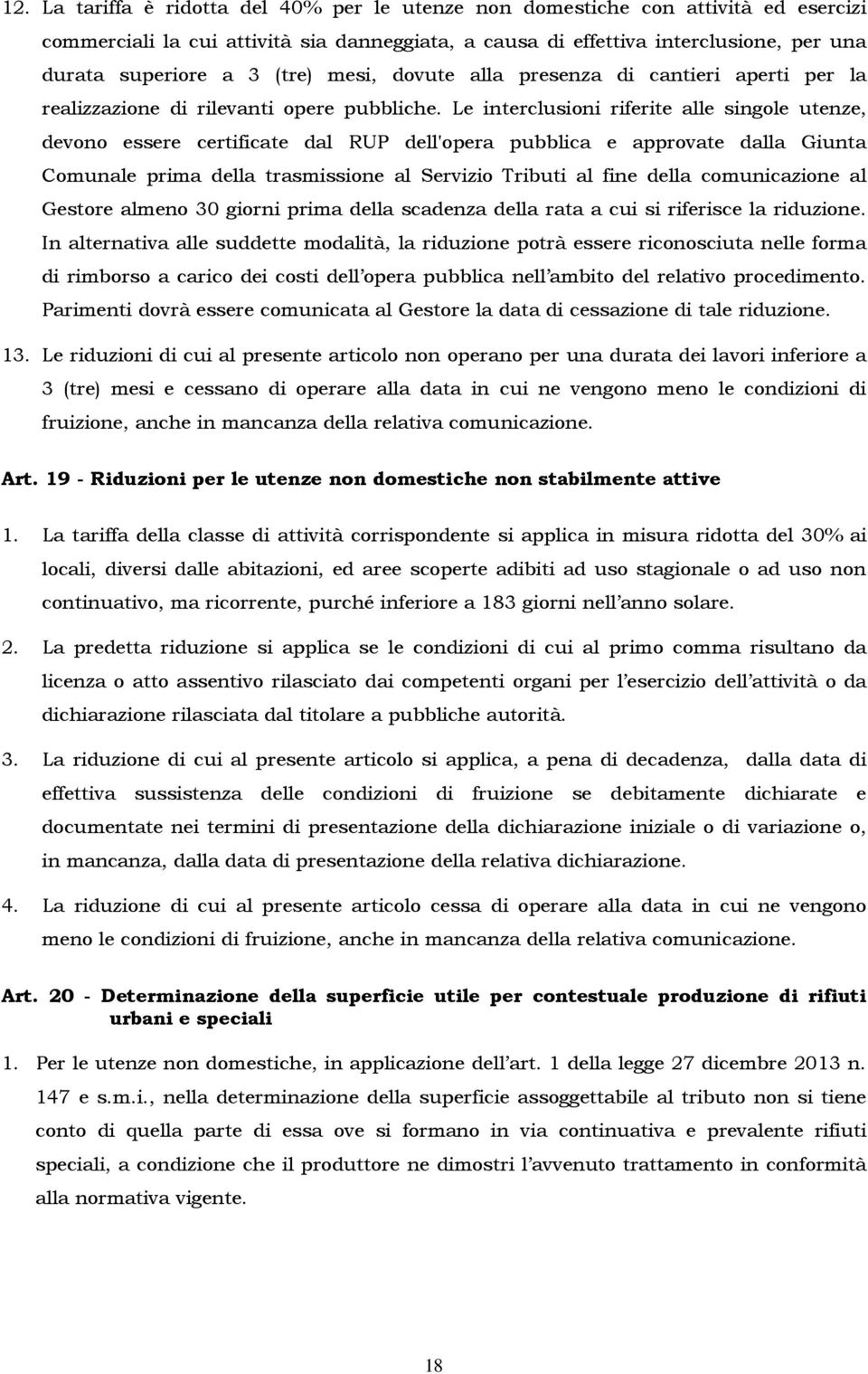 Le interclusioni riferite alle singole utenze, devono essere certificate dal RUP dell'opera pubblica e approvate dalla Giunta Comunale prima della trasmissione al Servizio Tributi al fine della