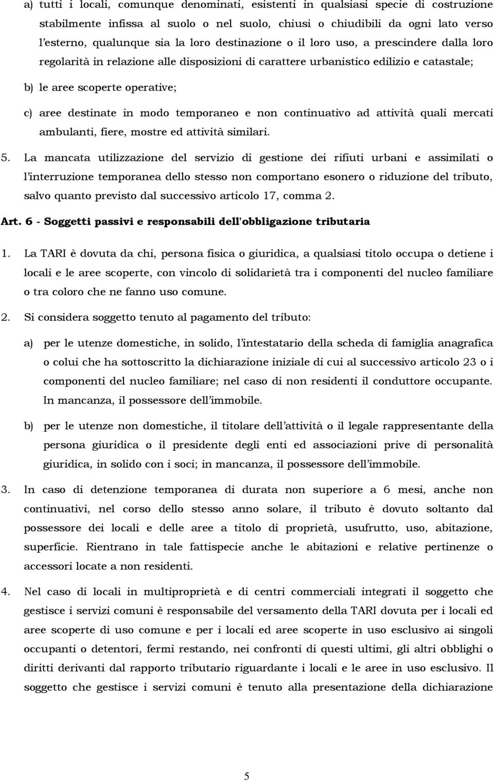 temporaneo e non continuativo ad attività quali mercati ambulanti, fiere, mostre ed attività similari. 5.