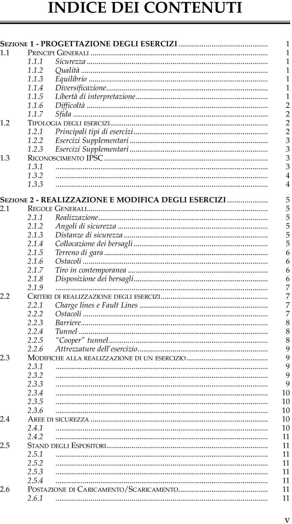 .. 3 1.3.1... 3 1.3.2... 4 1.3.3... 4 SEZIONE 2 - REALIZZAZIONE E MODIFICA DEGLI ESERCIZI... 5 2.1 REGOLE GENERALI... 5 2.1.1 Realizzazione... 5 2.1.2 Angoli di sicurezza... 5 2.1.3 Distanze di sicurezza.