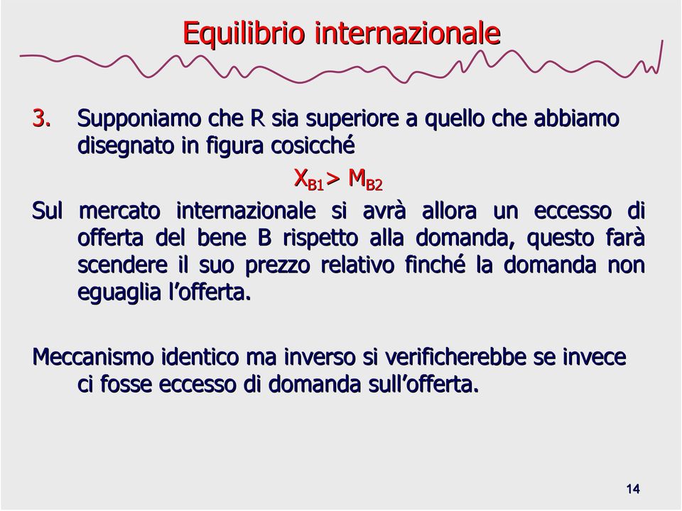 mercato internazionale si avrà allora un eccesso di offerta del bene B rispetto alla domanda, questo