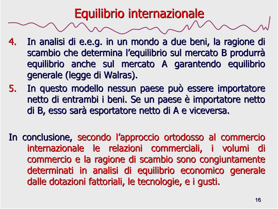 di Walras). 5. In questo modello nessun paese può essere importatore netto di entrambi i beni.