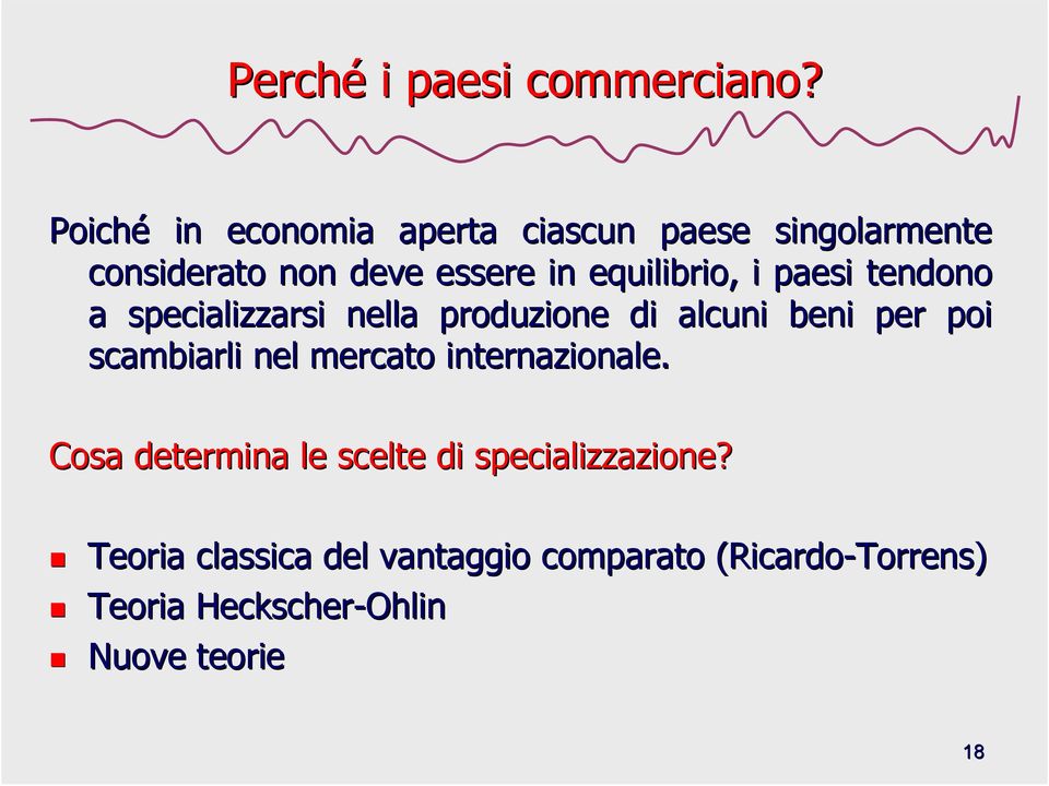 i paesi tendono a specializzarsi nella produzione di alcuni beni per poi scambiarli nel mercato