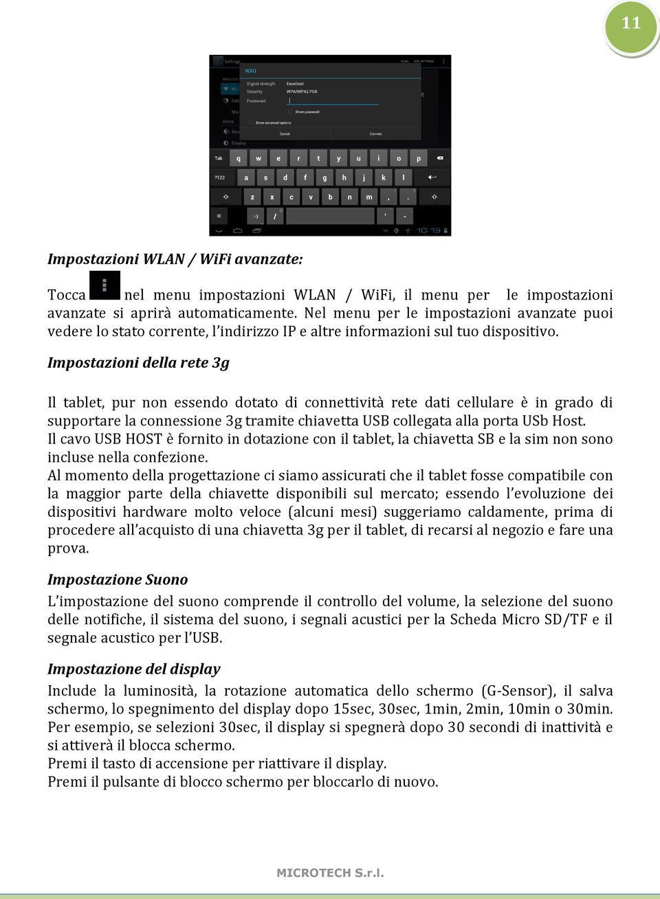 Impostazioni della rete 3g Il tablet, pur non essendo dotato di connettività rete dati cellulare è in grado di supportare la connessione 3g tramite chiavetta USB collegata alla porta USb Host.