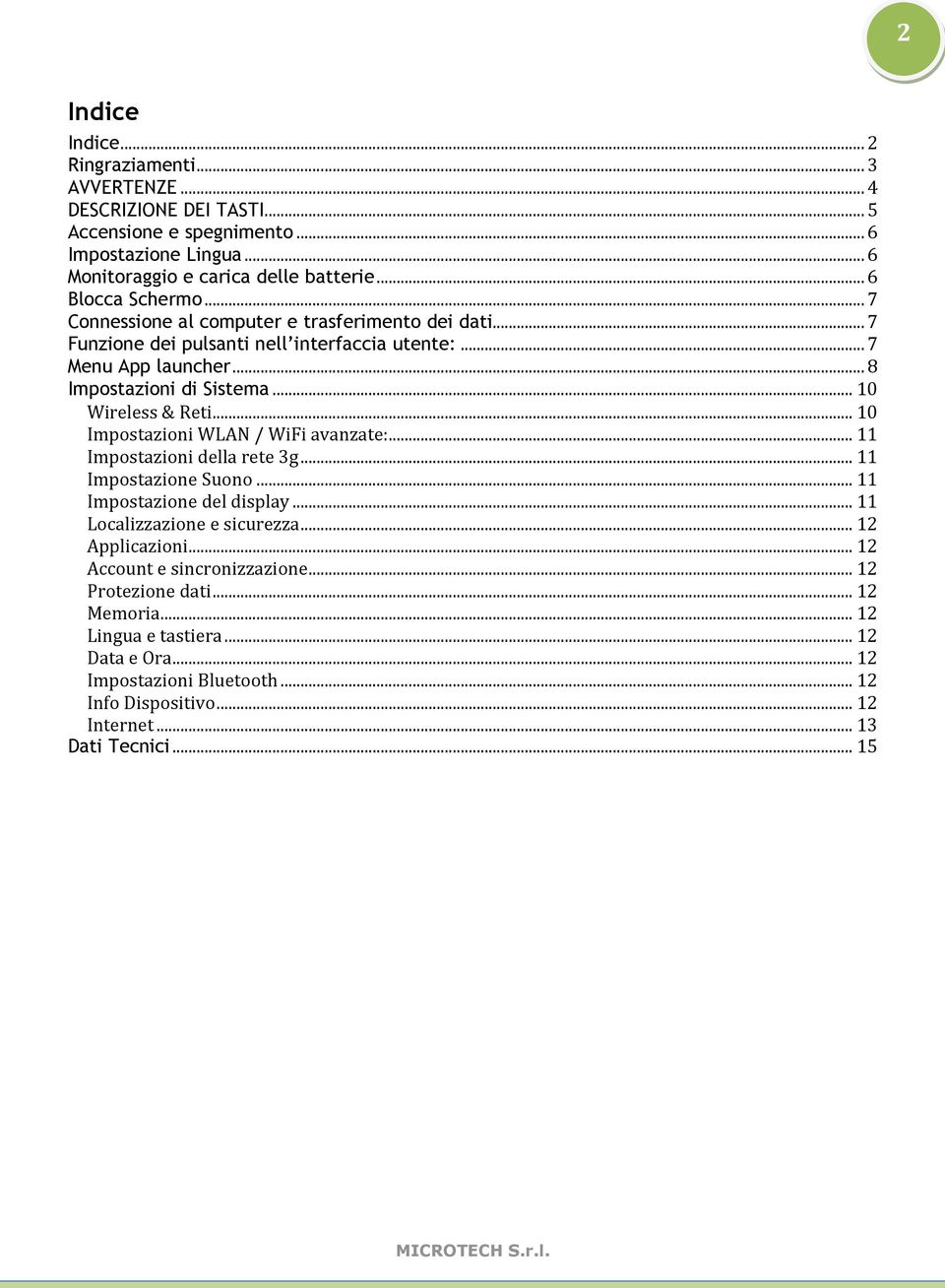 .. 10 Wireless & Reti... 10 Impostazioni WLAN / WiFi avanzate:... 11 Impostazioni della rete 3g... 11 Impostazione Suono... 11 Impostazione del display... 11 Localizzazione e sicurezza.