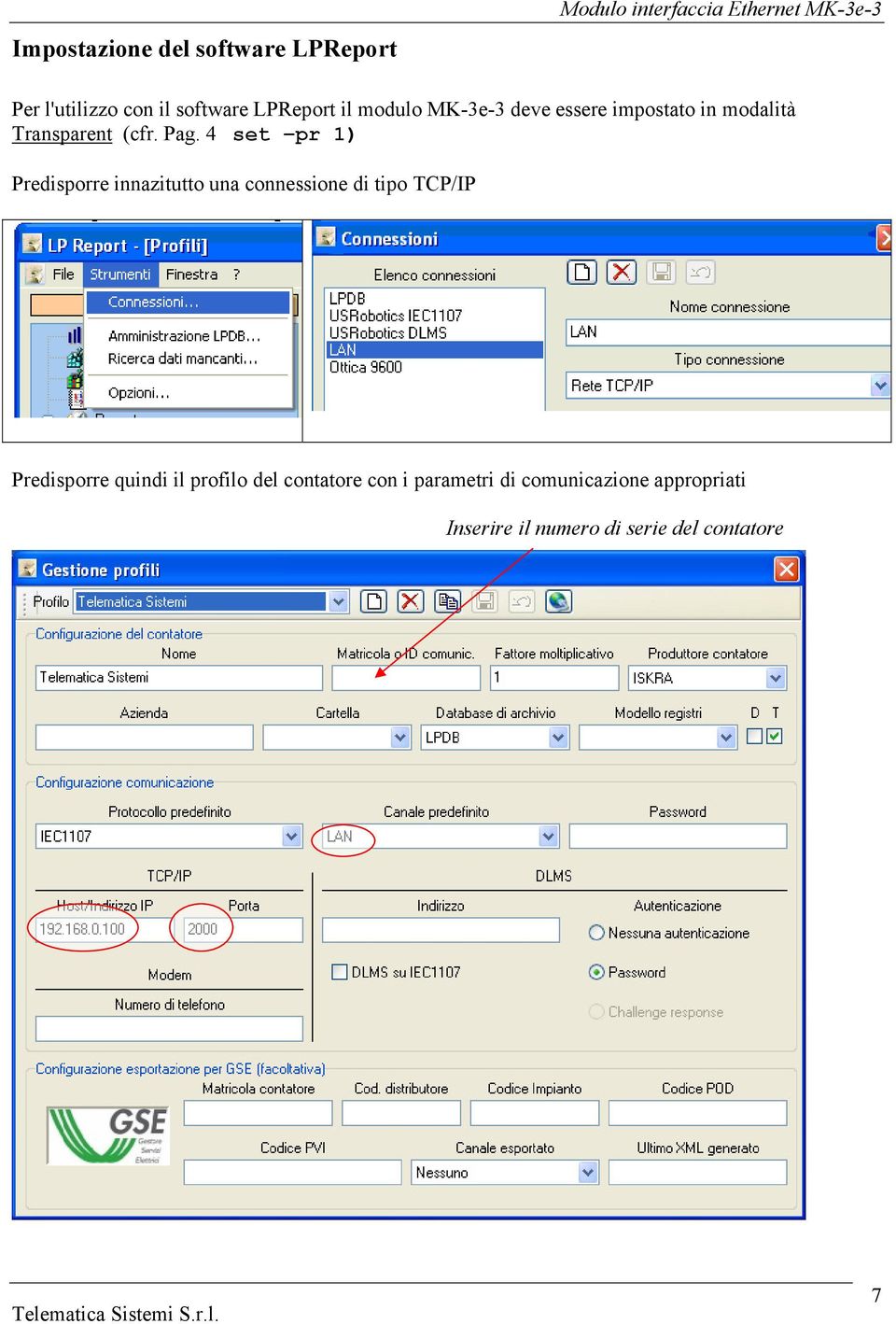 4 set pr 1) Predisporre innazitutto una connessione di tipo TCP/IP Predisporre quindi il profilo