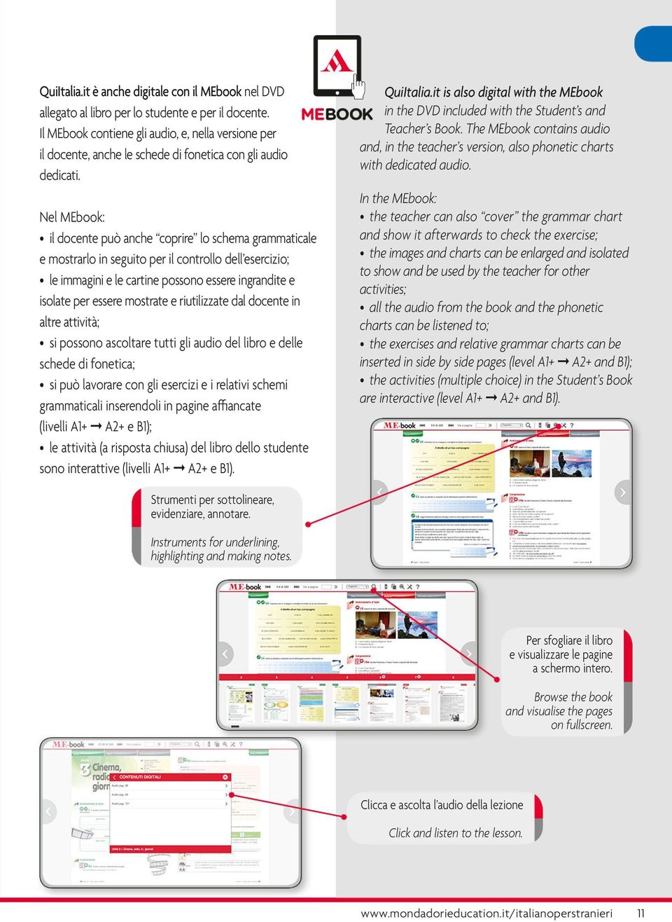 Nel MEbook: il docente può anche coprire lo schema grammaticale e mostrarlo in seguito per il controllo dell esercizio; le immagini e le cartine possono essere ingrandite e isolate per essere