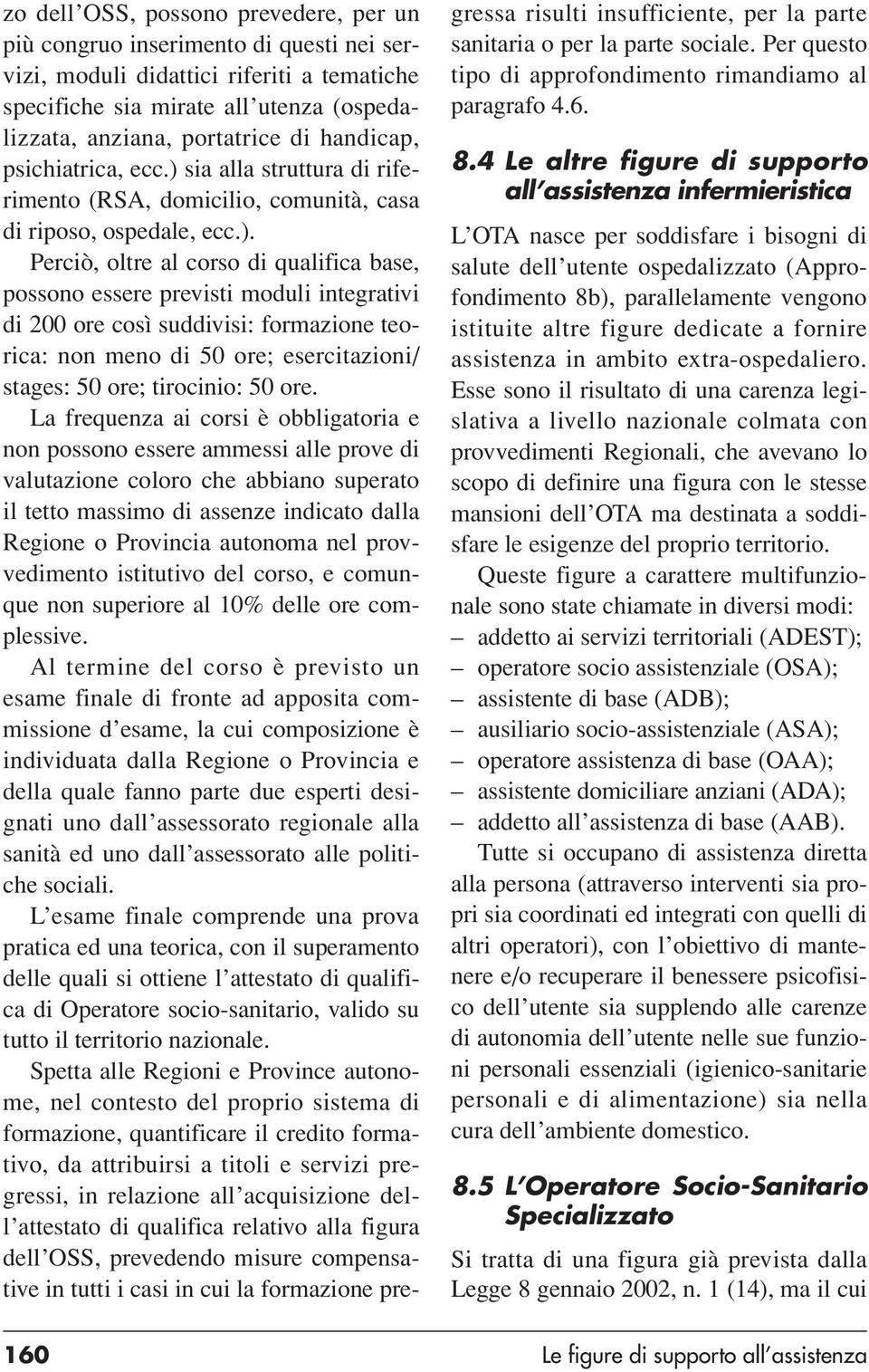 sia alla struttura di riferimento (RSA, domicilio, comunità, casa di riposo, ospedale, ecc.).