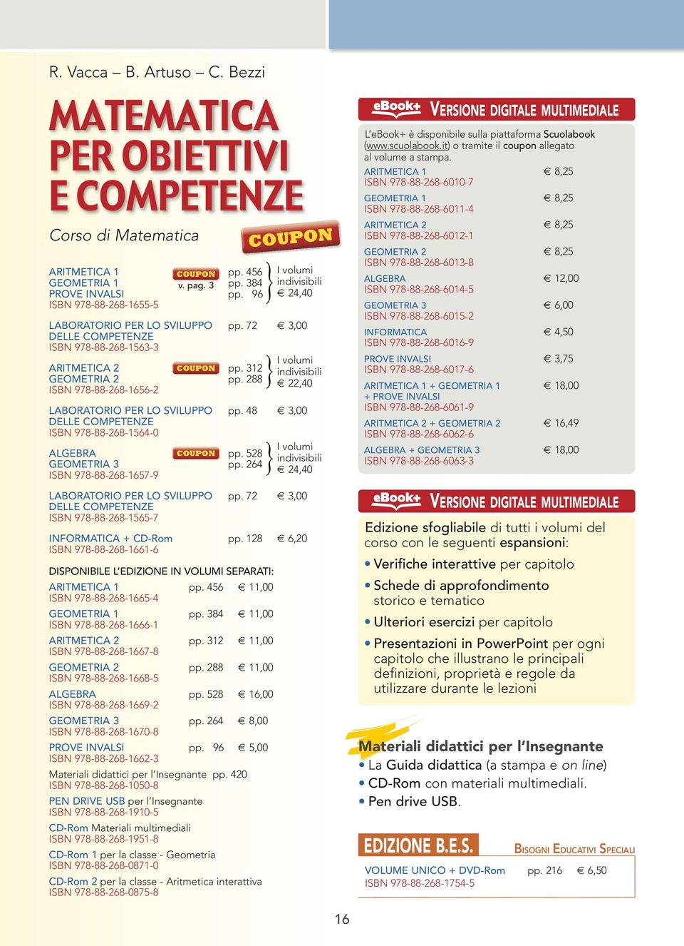 288 ISBN 978-88-268-1656-2 LABORATORIO PER LO SVILUPPO pp. 48 3,00 DELLE COMPETENZE ISBN 978-88-268-1564-0 ALGEBRA pp. 528 24,40 GEOMETRIA 3 pp.