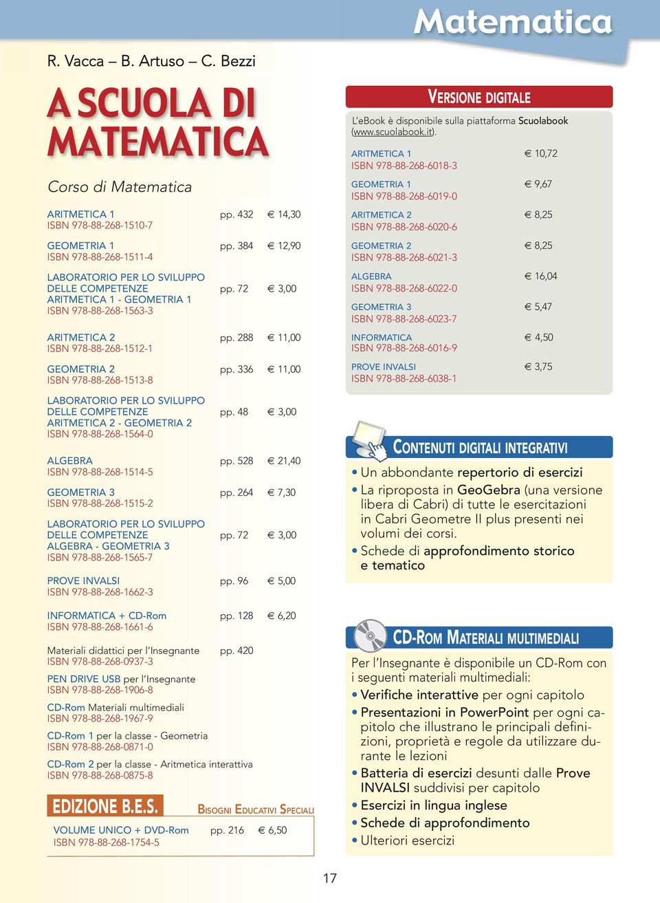 288 11,00 ISBN 978-88-268-1512-1 GEOMETRIA 2 pp. 336 11,00 ISBN 978-88-268-1513-8 LABORATORIO PER LO SVILUPPO DELLE COMPETENZE pp. 48 3,00 ARITMETICA 2 - GEOMETRIA 2 ISBN 978-88-268-1564-0 ALGEBRA pp.