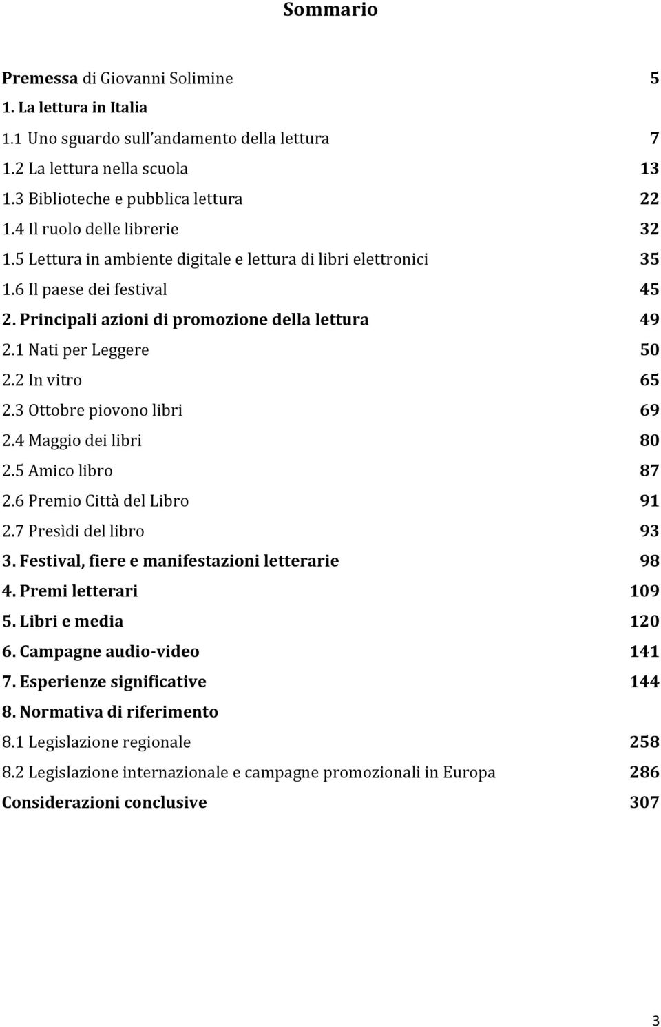 1 Nati per Leggere 50 2.2 In vitro 65 2.3 Ottobre piovono libri 69 2.4 Maggio dei libri 80 2.5 Amico libro 87 2.6 Premio Città del Libro 91 2.7 Presìdi del libro 93 3.