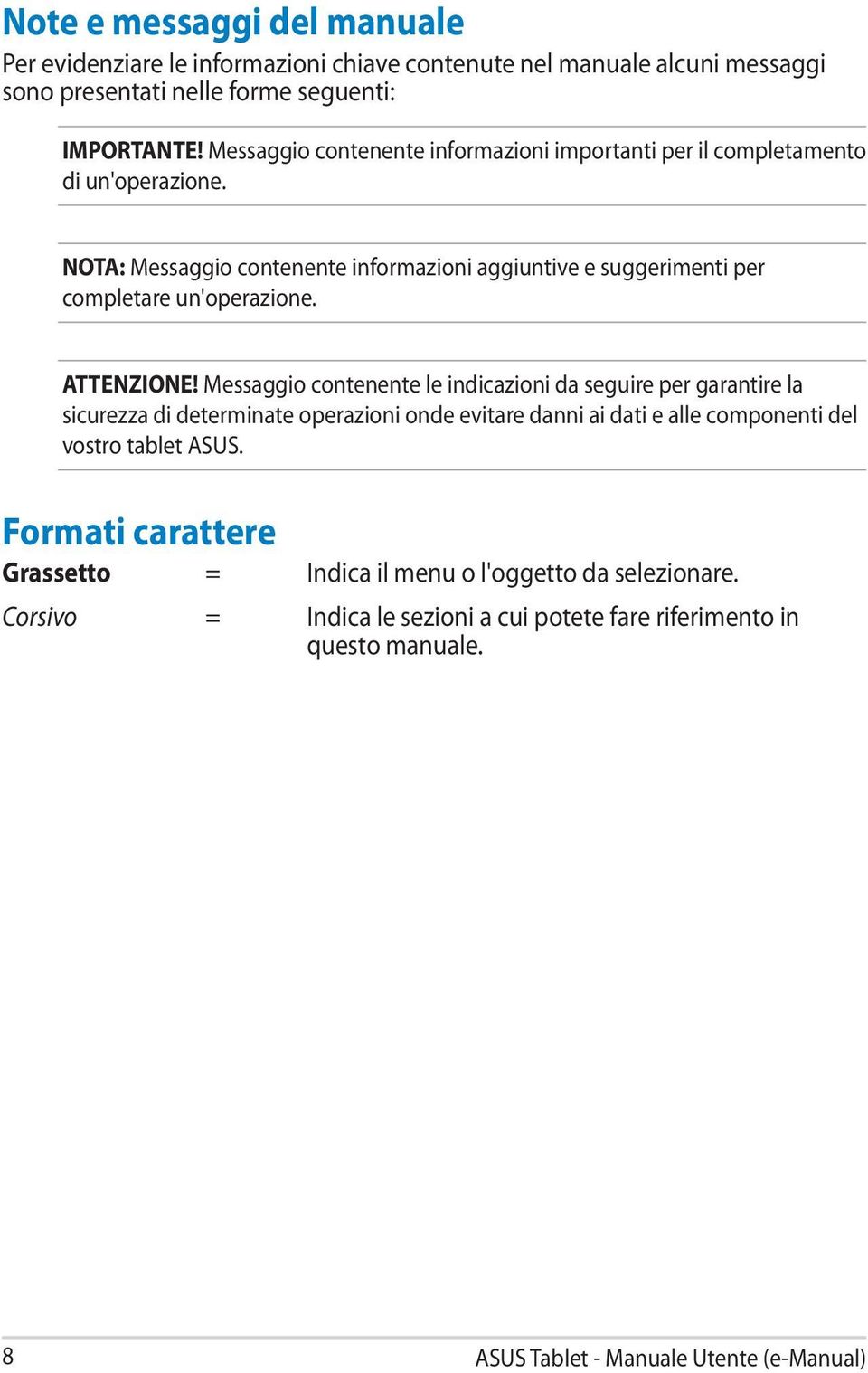 NOTA: Messaggio contenente informazioni aggiuntive e suggerimenti per completare un'operazione. ATTENZIONE!