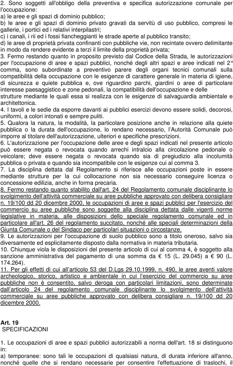 privata confinanti con pubbliche vie, non recintate ovvero delimitante in modo da rendere evidente a terzi il limite della proprietà privata; 3.