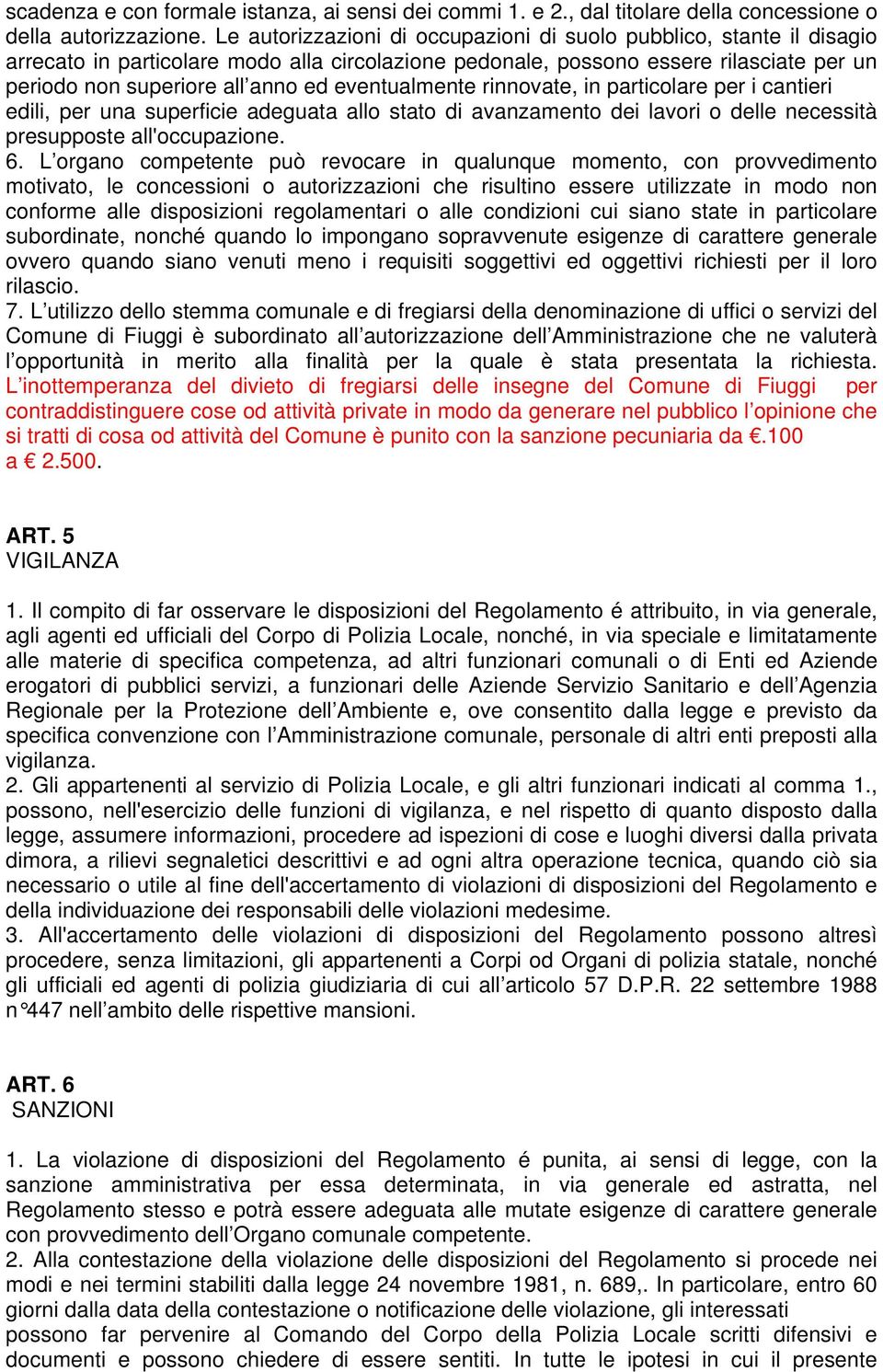 eventualmente rinnovate, in particolare per i cantieri edili, per una superficie adeguata allo stato di avanzamento dei lavori o delle necessità presupposte all'occupazione. 6.