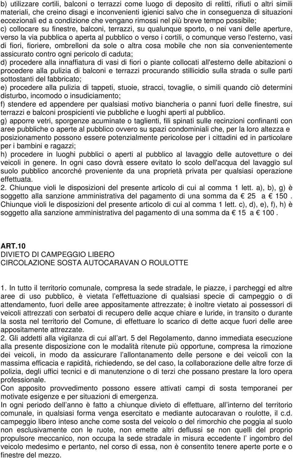 aperta al pubblico o verso i cortili, o comunque verso l'esterno, vasi di fiori, fioriere, ombrelloni da sole o altra cosa mobile che non sia convenientemente assicurato contro ogni pericolo di