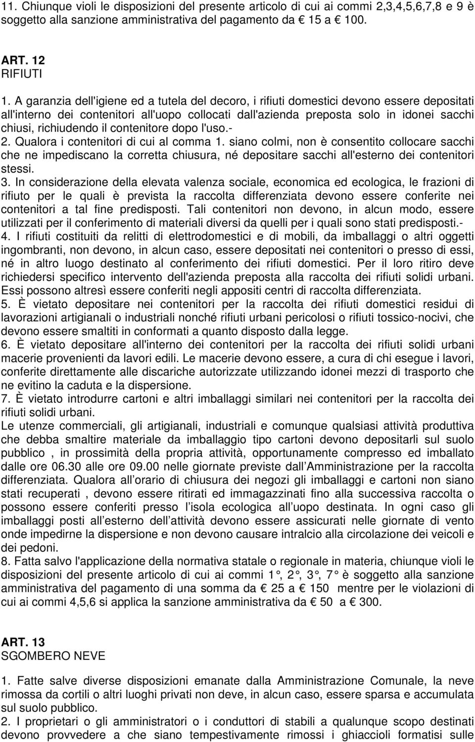 richiudendo il contenitore dopo l'uso.- 2. Qualora i contenitori di cui al comma 1.