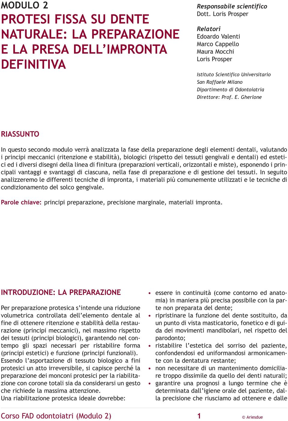 oardo Valenti Marco Cappello Maura Mocchi Loris Prosper Istituto Scientifico Universitario San Raffaele Milano Dipartimento di Odontoiatria Direttore: Prof. E.